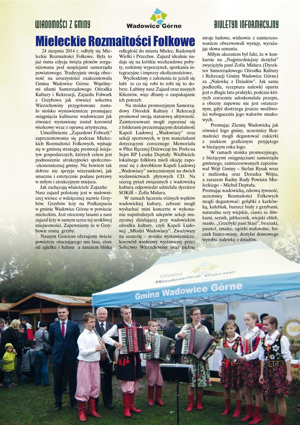 Wspólnymi siłami Samorządowego Ośrodka Kultury i Rekreacji, Zajazdu Folwark z Grzybowa jak również sołectwa Wierzchowiny przygotowane zostało stoisko wystawiennicze promujące osiągnięcia kulinarne