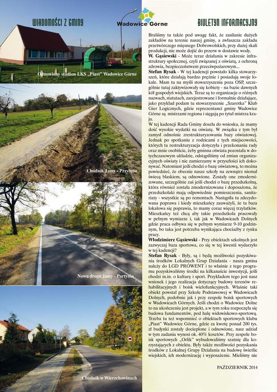 Gąsiewski - Może teraz działania w zakresie infrastruktury społecznej, czyli związanej z oświatą, z ochroną zdrowia, bezpieczeństwem przeciwpożarowym.