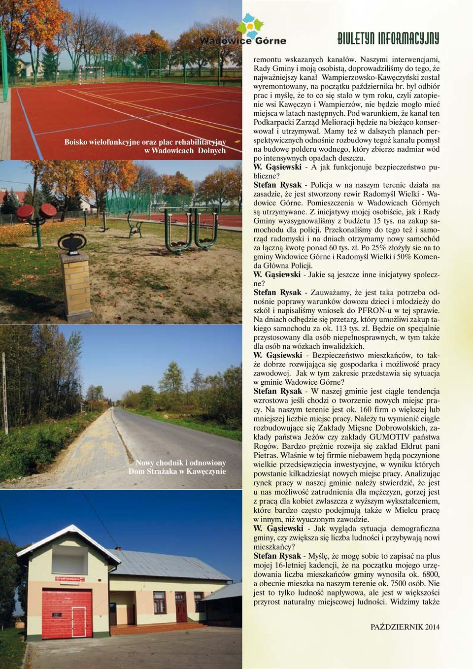 był odbiór prac i myślę, że to co się stało w tym roku, czyli zatopienie wsi Kawęczyn i Wampierzów, nie będzie mogło mieć miejsca w latach następnych.