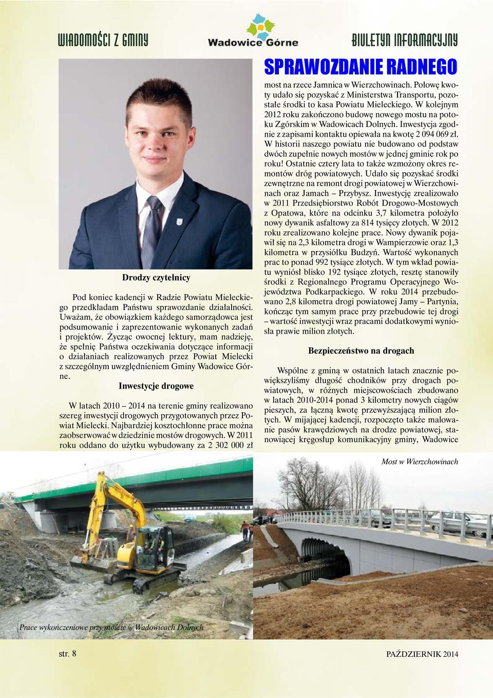 Życząc owocnej lektury, mam nadzieję, że spełnię Państwa oczekiwania dotyczące informacji o działaniach realizowanych przez Powiat Mielecki z szczególnym uwzględnieniem Gminy Wadowice Górne.