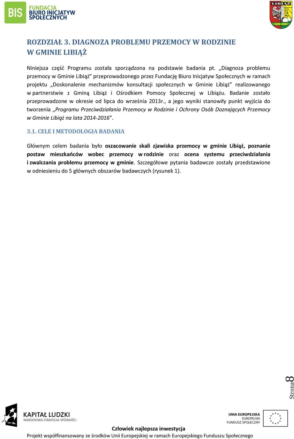 w partnerstwie z Gminą Libiąż i Ośrodkiem Pomocy Społecznej w Libiążu. Badanie zostało przeprowadzone w okresie od lipca do września 2013r.