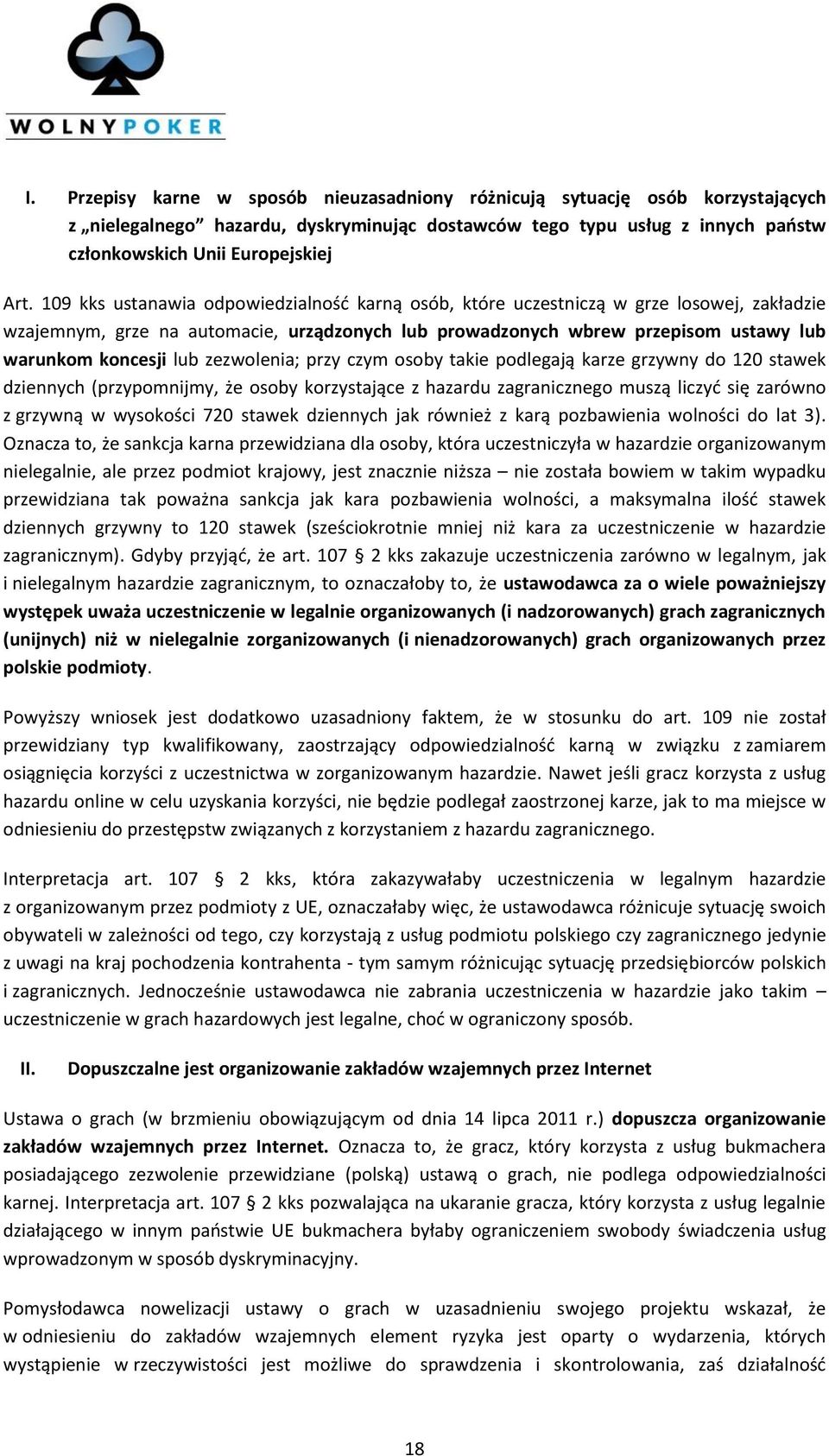 zezwolenia; przy czym osoby takie podlegają karze grzywny do 120 stawek dziennych (przypomnijmy, że osoby korzystające z hazardu zagranicznego muszą liczyć się zarówno z grzywną w wysokości 720