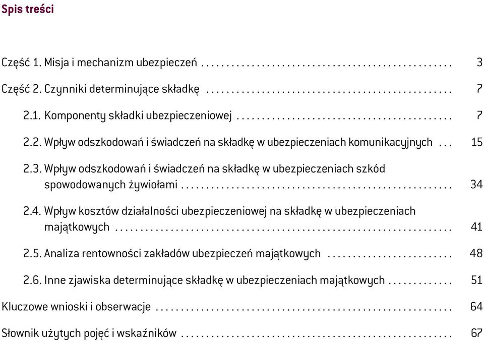 2.4. Wpływ kosztów działalności ubezpieczeniowej na składkę w ubezpieczeniach majątkowych... 41 2.5. Analiza rentowności zakładów ubezpieczeń majątkowych... 48 2.