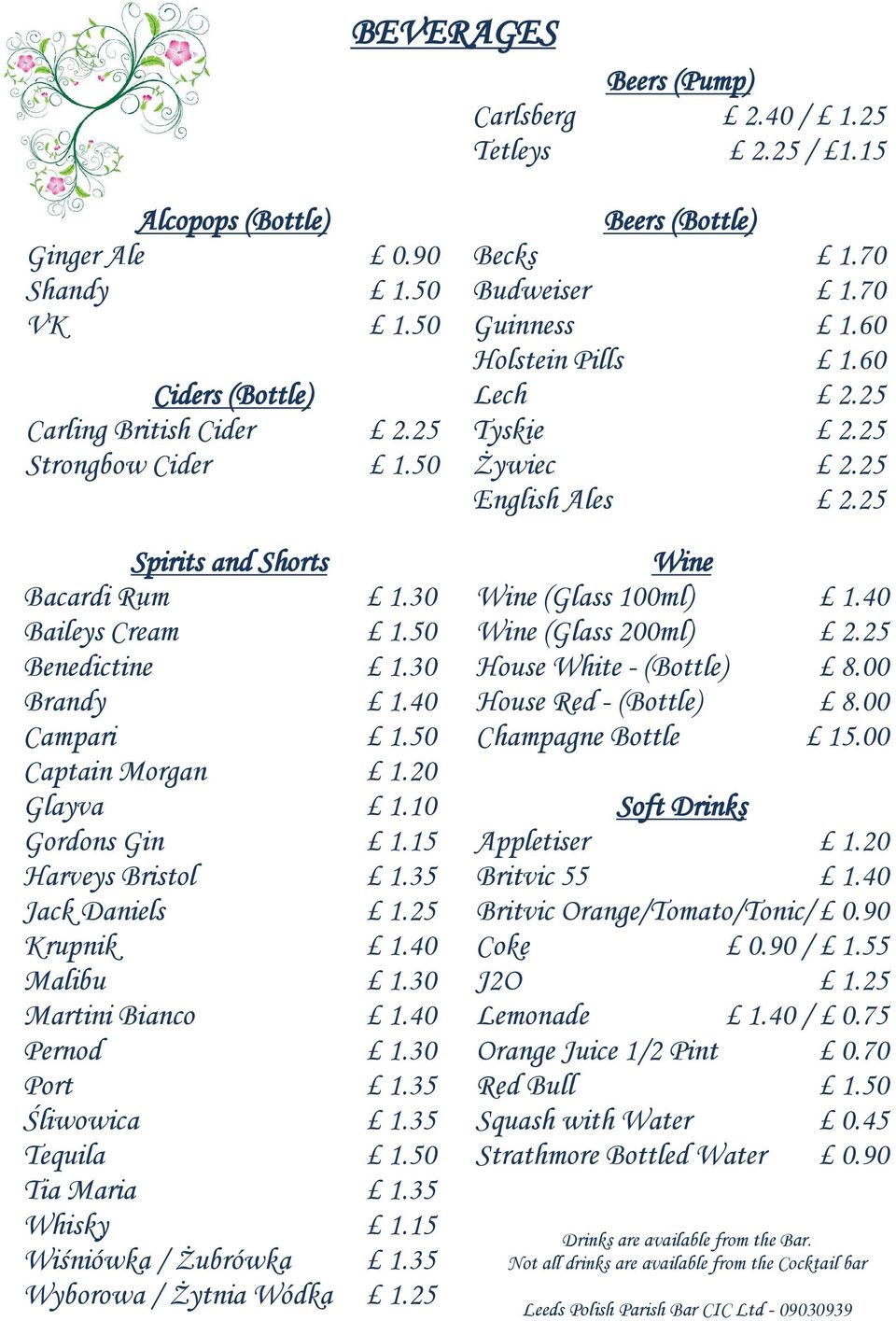40 Malibu 1.30 Martini Bianco 1.40 Pernod 1.30 Port 1.35 Śliwowica 1.35 Tequila 1.50 Tia Maria 1.35 Whisky 1.15 Wiśniówka / Żubrówka 1.35 Wyborowa / Żytnia Wódka 1.25 Beers (Bottle) Becks 1.