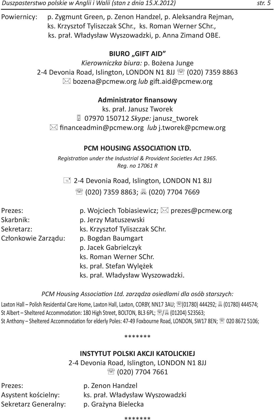 org Administrator finansowy ks. prał. Janusz Tworek 07970 150712 Skype: janusz_tworek financeadmin@pcmew.org lub j.tworek@pcmew.org PCM HOUSING ASSOCIATION LTD.