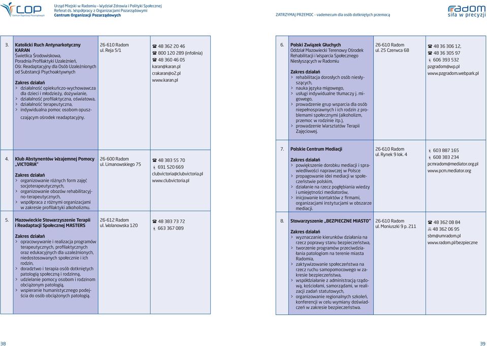terapeutyczna, > indywidualna pomoc osobom opuszczającym ośrodek readaptacyjny. ul. Reja 5/1 48 362 20 46 800 120 289 (infolinia) 48 360 46 05 karan@karan.pl crakaran@o2.pl www.karan.pl 6.