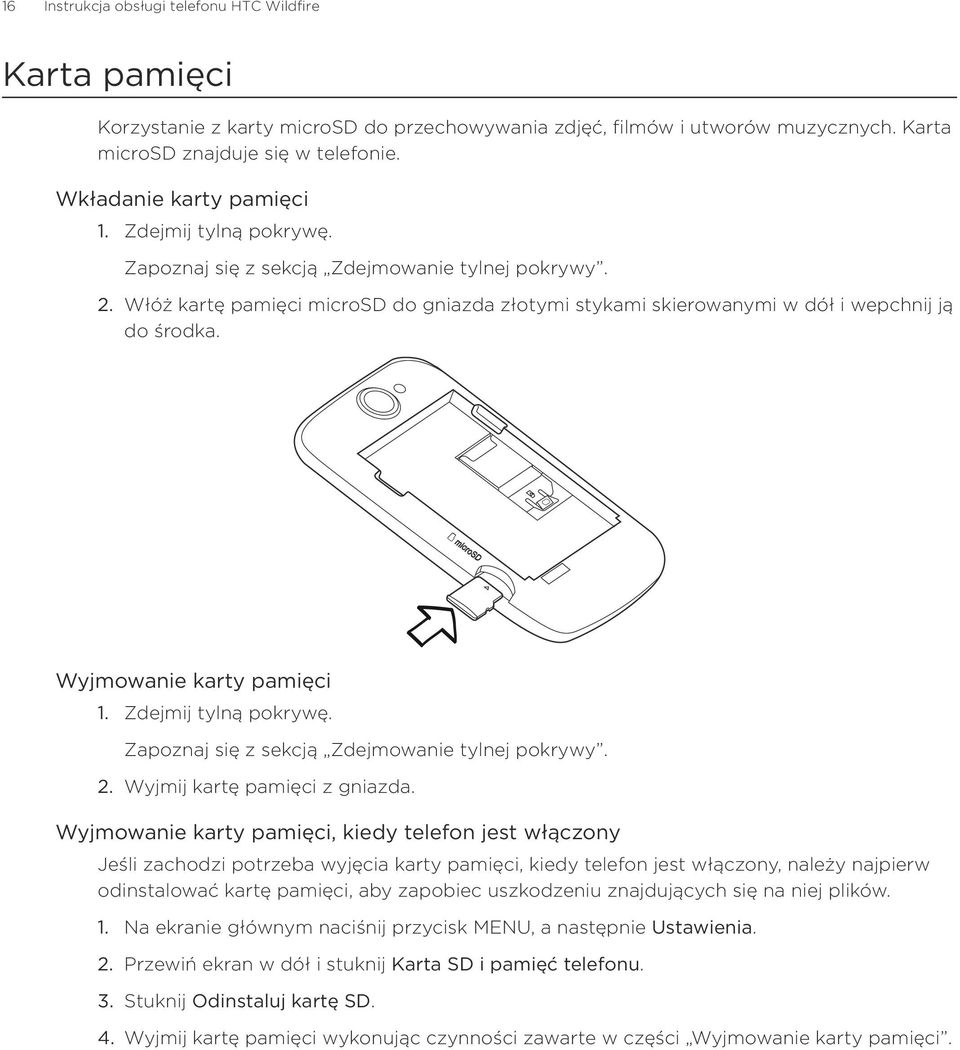 Wyjmowanie karty pamięci Zdejmij tylną pokrywę. Zapoznaj się z sekcją Zdejmowanie tylnej pokrywy. Wyjmij kartę pamięci z gniazda.