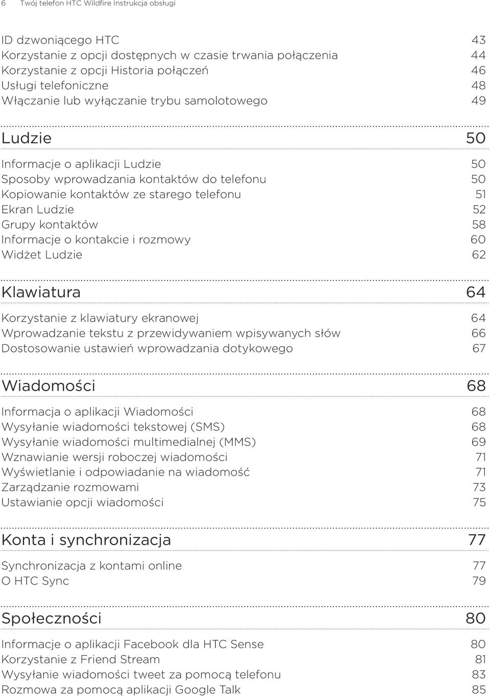 Grupy kontaktów 58 Informacje o kontakcie i rozmowy 60 Widżet Ludzie 62 Klawiatura 64 Korzystanie z klawiatury ekranowej 64 Wprowadzanie tekstu z przewidywaniem wpisywanych słów 66 Dostosowanie