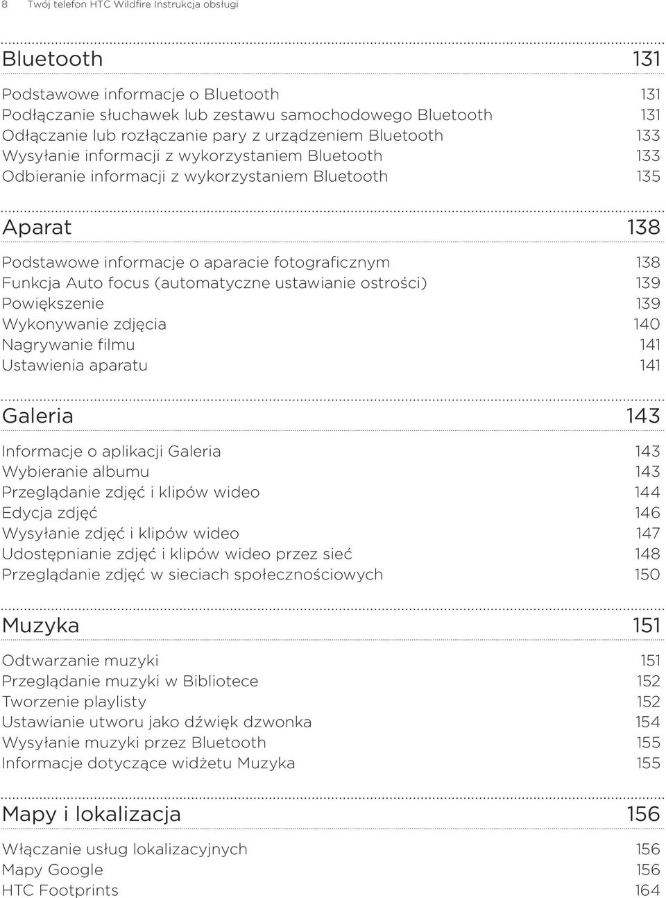 Funkcja Auto focus (automatyczne ustawianie ostrości) 139 Powiększenie 139 Wykonywanie zdjęcia 140 Nagrywanie filmu 141 Ustawienia aparatu 141 Galeria 143 Informacje o aplikacji Galeria 143