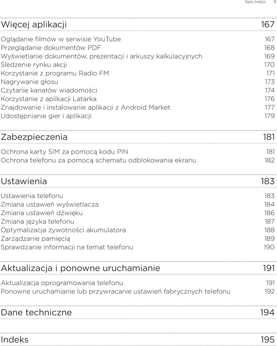 gier i aplikacji 179 Zabezpieczenia 181 Ochrona karty SIM za pomocą kodu PIN 181 Ochrona telefonu za pomocą schematu odblokowania ekranu 182 Ustawienia 183 Ustawienia telefonu 183 Zmiana ustawień