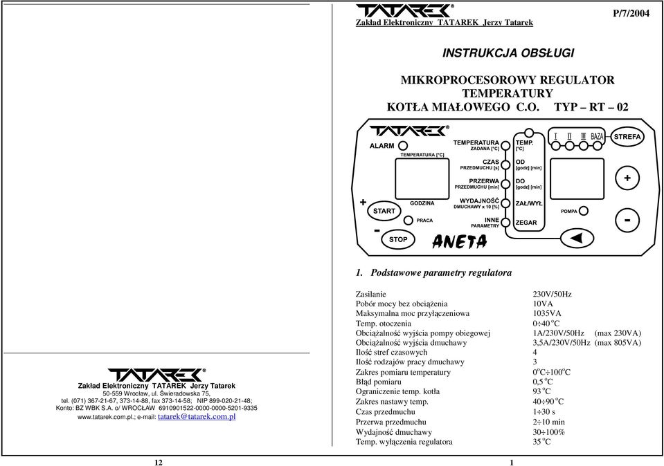 tatarek.com.pl.; e-mail: tatarek@tatarek.com.pl Zasilanie 230V/50Hz Pobór mocy bez obciążenia 10VA Maksymalna moc przyłączeniowa 1035VA Temp.