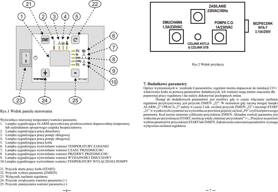Lampka sygnalizująca pracę pompy obiegowej 4. Lampka sygnalizująca pracę pompy obiegowej 5. Lampka sygnalizująca pracę kotła 6. Lampka sygnalizująca wyświetlanie wartości TEMPERATURY ZADANEJ 7.