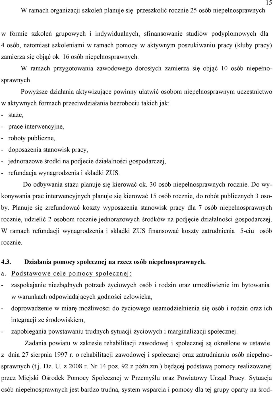 W ramach przygotowania zawodowego dorosłych zamierza się objąć 10 osób niepełnosprawnych.