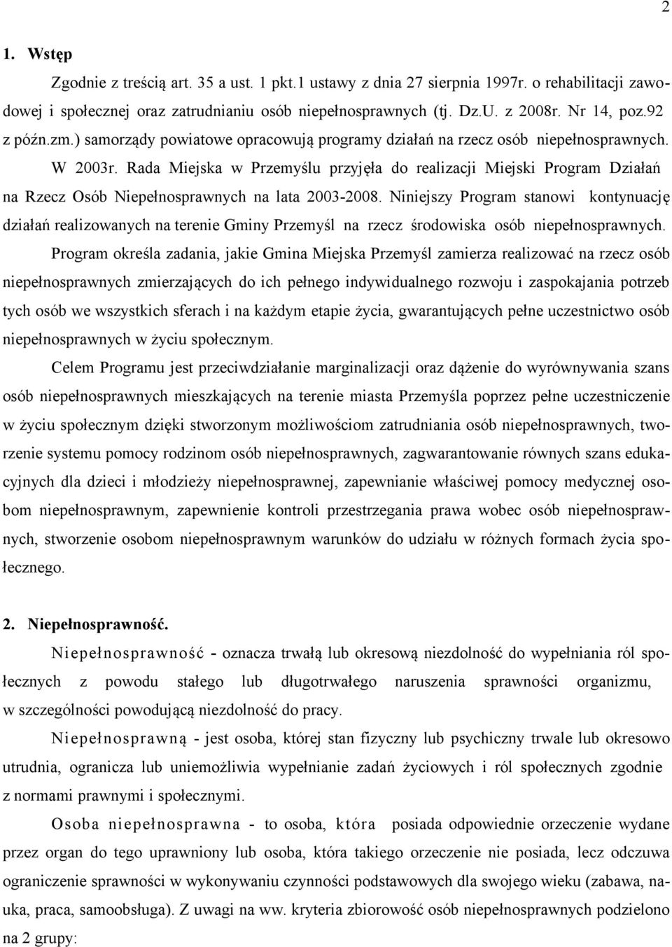 Rada Miejska w Przemyślu przyjęła do realizacji Miejski Program Działań na Rzecz Osób Niepełnosprawnych na lata 2003-2008.