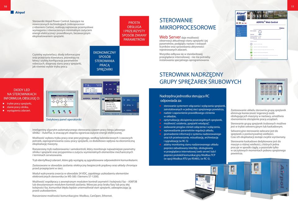 Czytelny wyświetlacz, diody informacyjne oraz przejrzysta klawiatura, pozwalają na łatwą i szybką konfigurację parametrów roboczych, diagnozę stanu pracy sprężarki, jak również wybór trybu pracy.