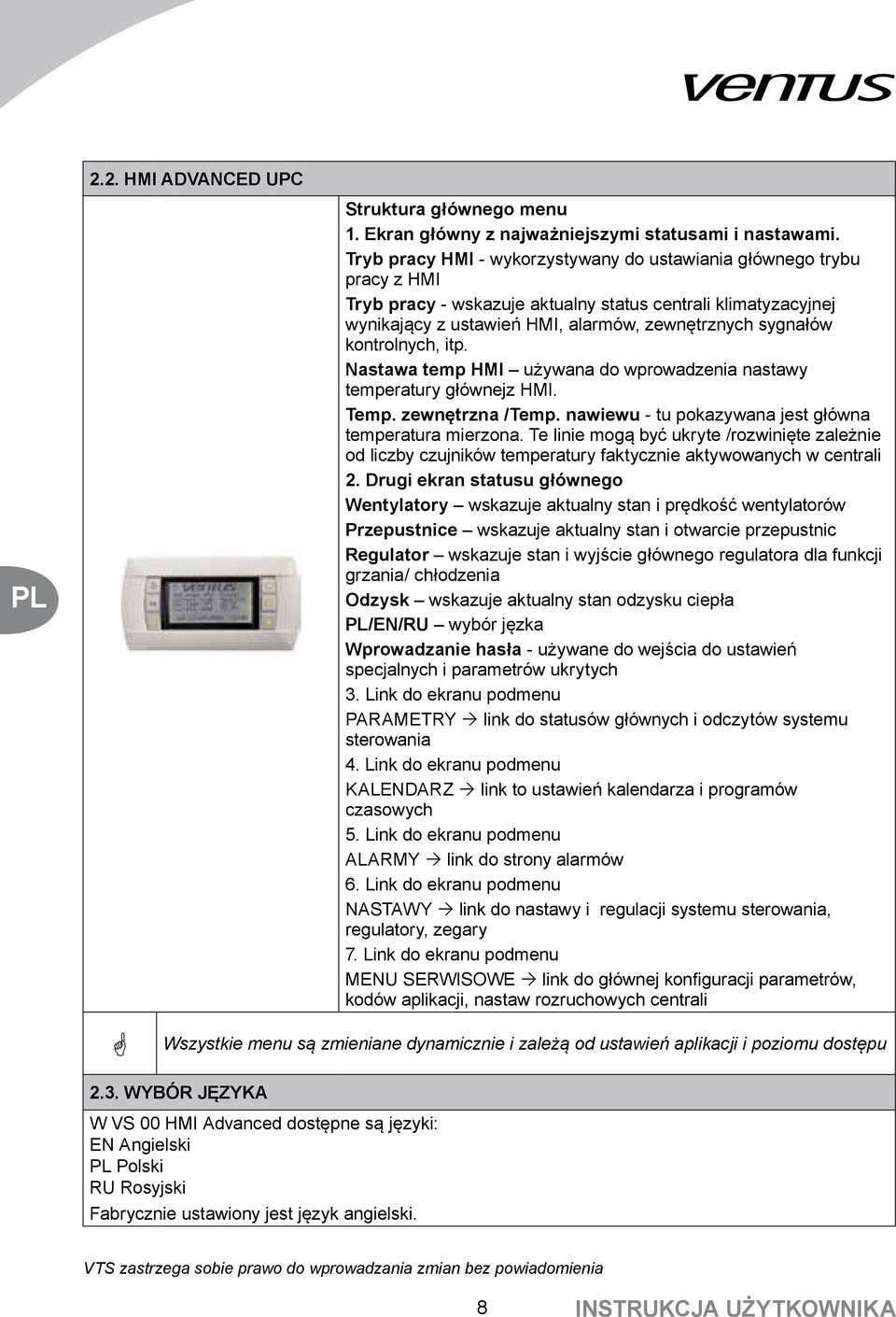 kontrolnych, itp. Nastawa temp HMI używana do wprowadzenia nastawy temperatury głównejz HMI. Temp. zewnętrzna /Temp. nawiewu - tu pokazywana jest główna temperatura mierzona.