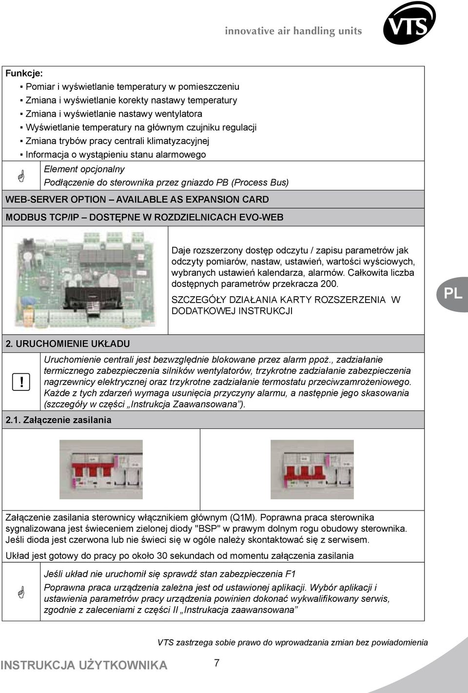 AVAILABLE AS EXPANSION CARD MODBUS TCP/IP DOSTĘPNE W ROZDZIELNICACH EVO-WEB Daje rozszerzony dostęp odczytu / zapisu parametrów jak odczyty pomiarów, nastaw, ustawień, wartości wyściowych, wybranych