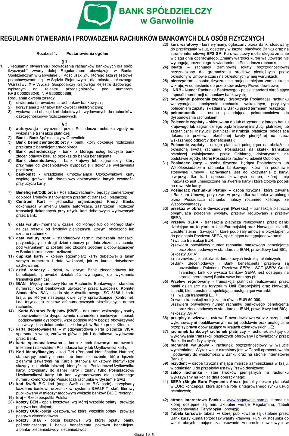 Kościuszki 24, którego akta rejestrowe przechowywane są w Sądzie Rejonowym dla miasta stołecznego Warszawy, XIV Wydział Gospodarczy Krajowego Rejestru Sądowego, wpisanym do rejestru przedsiębiorców