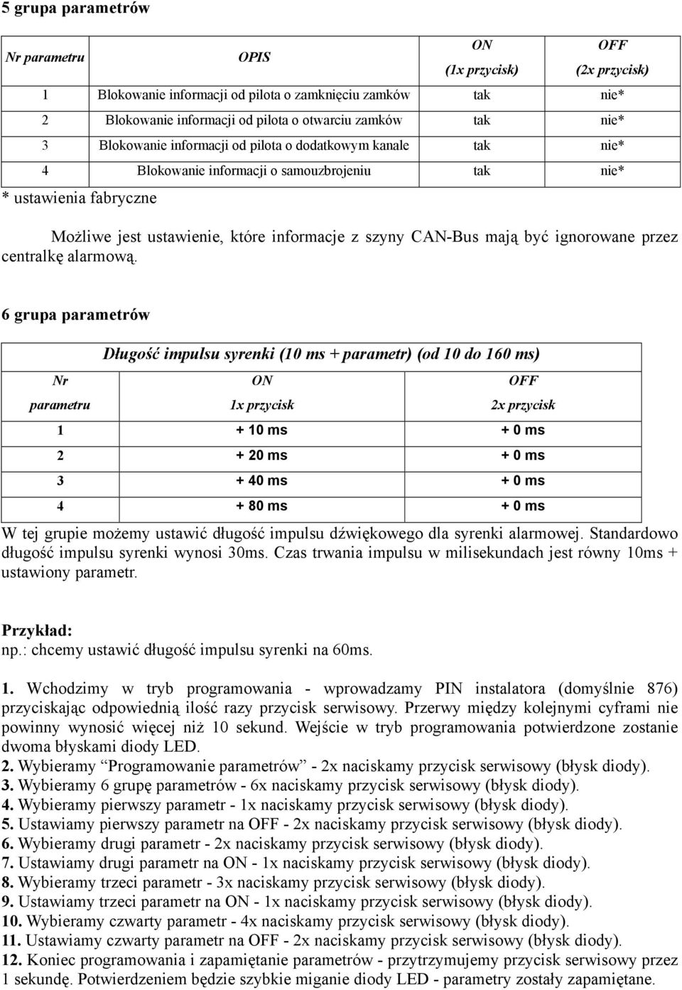 być ignorowane przez centralkę alarmową.