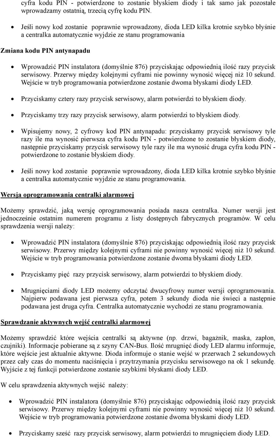 (domyślnie 876) przyciskając odpowiednią ilość razy przycisk serwisowy. Przerwy między kolejnymi cyframi nie powinny wynosić więcej niż 10 sekund.