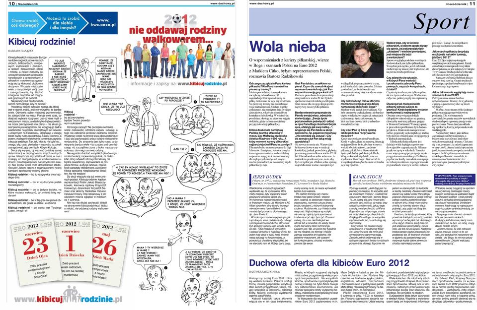 Starsi i młodsi, a nawet maluchy (w uroczych śpioszkach w barwach narodowych z grzechotkami z piłkarskim motywem) przygotowują się, by kibicować ulubionym drużynom.