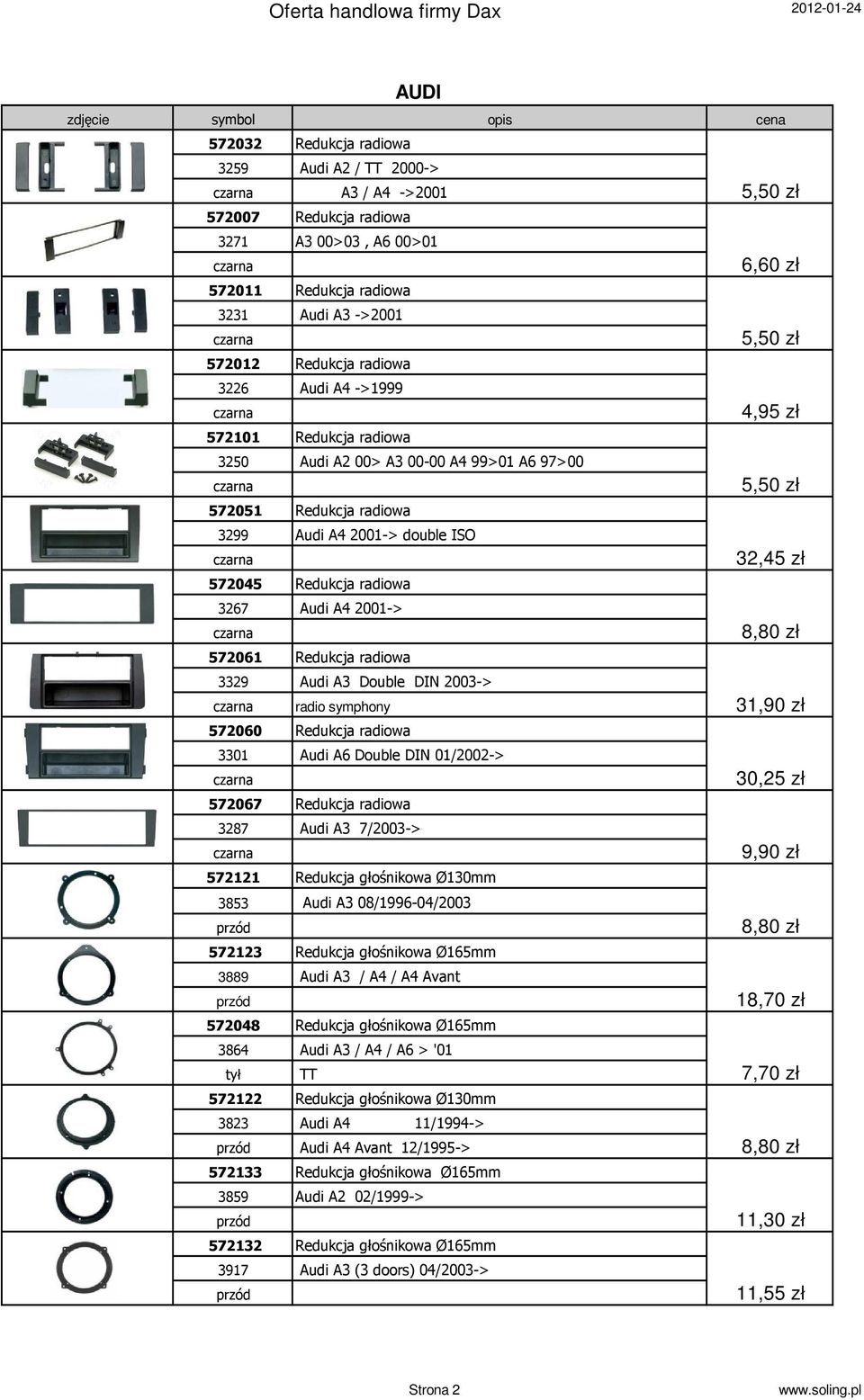 2001-> 572061 Redukcja radiowa 3329 Audi A3 Double DIN 2003-> radio symphony 572060 Redukcja radiowa 3301 Audi A6 Double DIN 01/2002-> 572067 Redukcja radiowa 3287 Audi A3 7/2003-> 572121 Redukcja