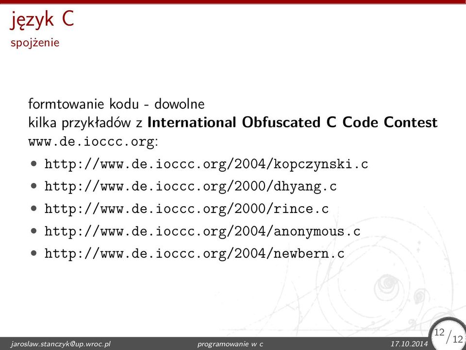 c http://www.de.ioccc.org/2000/rince.c http://www.de.ioccc.org/2004/anonymous.c http://www.de.ioccc.org/2004/newbern.