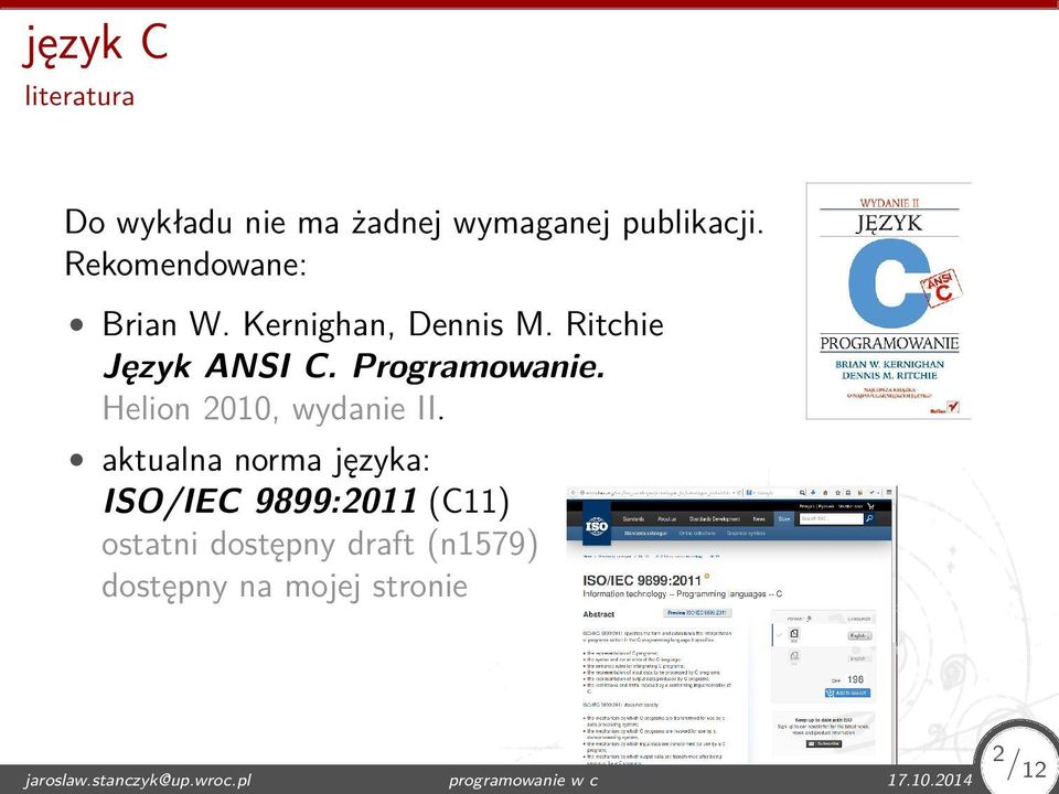 aktualna norma języka: ISO/IEC 9899:2011 (C11) ostatni dostępny draft (n1579)