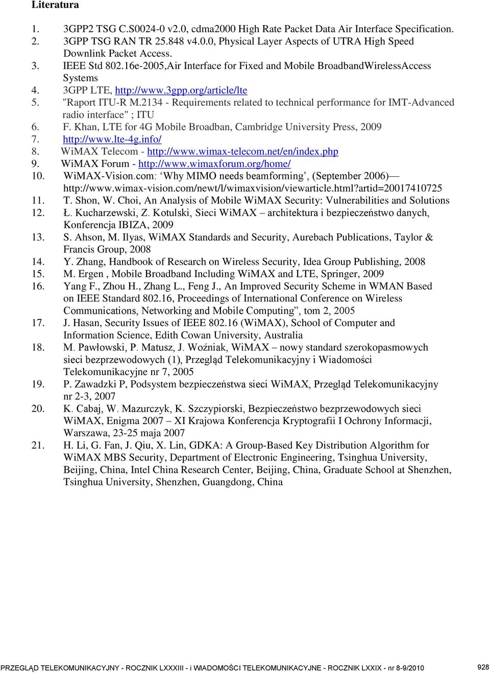 2134 - Requirements related to technical performance for IMT-Advanced radio interface" ; ITU 6. F. Khan, LTE for 4G Mobile Broadban, Cambridge University Press, 2009 7. http://www.lte-4g.info/ 8.