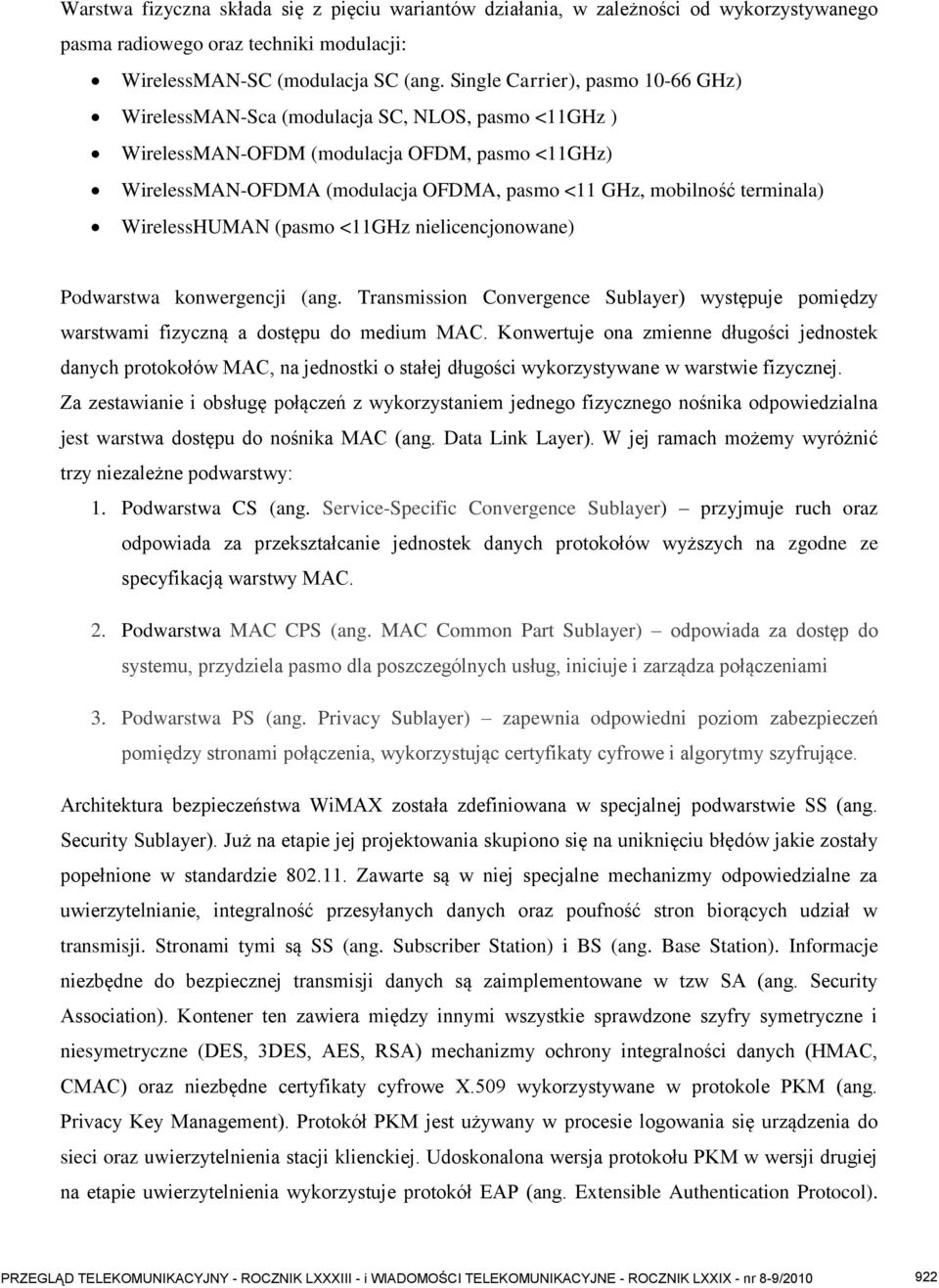 terminala) WirelessHUMAN (pasmo <11GHz nielicencjonowane) Podwarstwa konwergencji (ang. Transmission Convergence Sublayer) występuje pomiędzy warstwami fizyczną a dostępu do medium MAC.