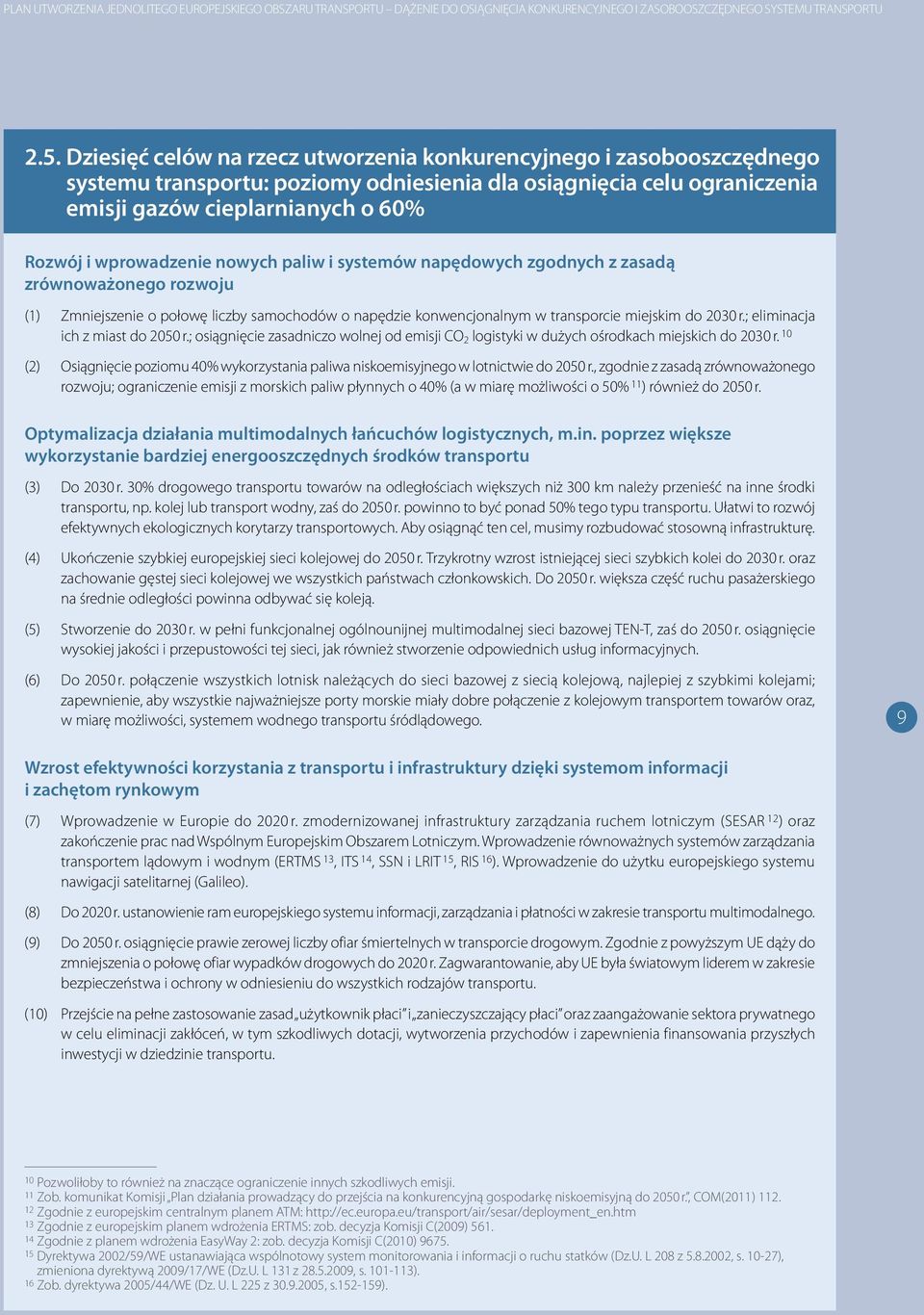 wprowadzenie nowych paliw i systemów napędowych zgodnych z zasadą zrównoważonego rozwoju (1) Zmniejszenie o połowę liczby samochodów o napędzie konwencjonalnym w transporcie miejskim do 2030 r.