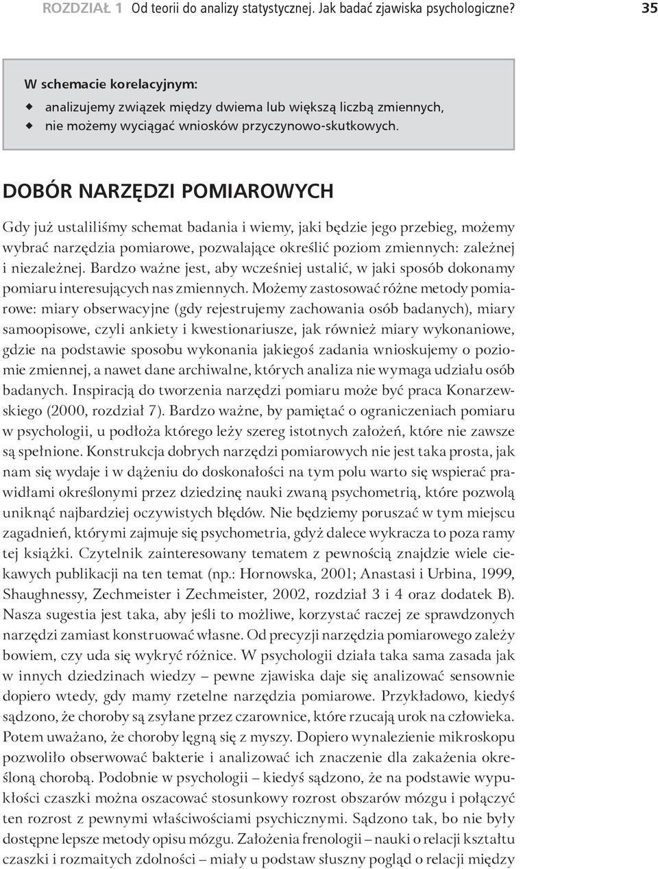 DOBÓR NARZĘDZI POMIAROWYCH Gdy już ustaliliśmy schemat badania i wiemy, jaki będzie jego przebieg, możemy wybrać narzędzia pomiarowe, pozwalające określić poziom zmiennych: zależnej i niezależnej.