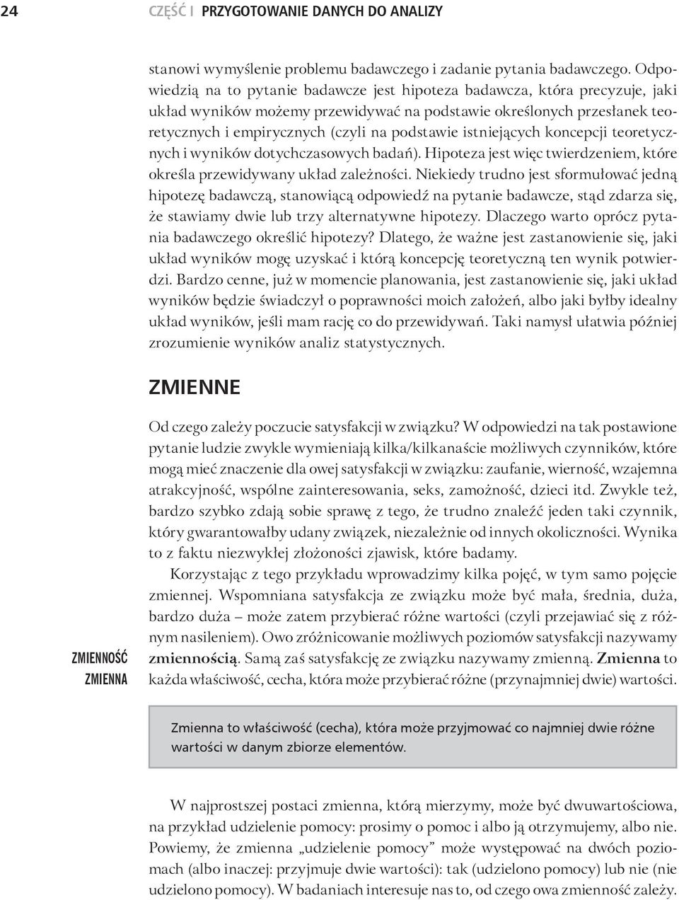 istniejących koncepcji teoretycznych i wyników dotychczasowych badań). Hipoteza jest więc twierdzeniem, które określa przewidywany układ zależności.