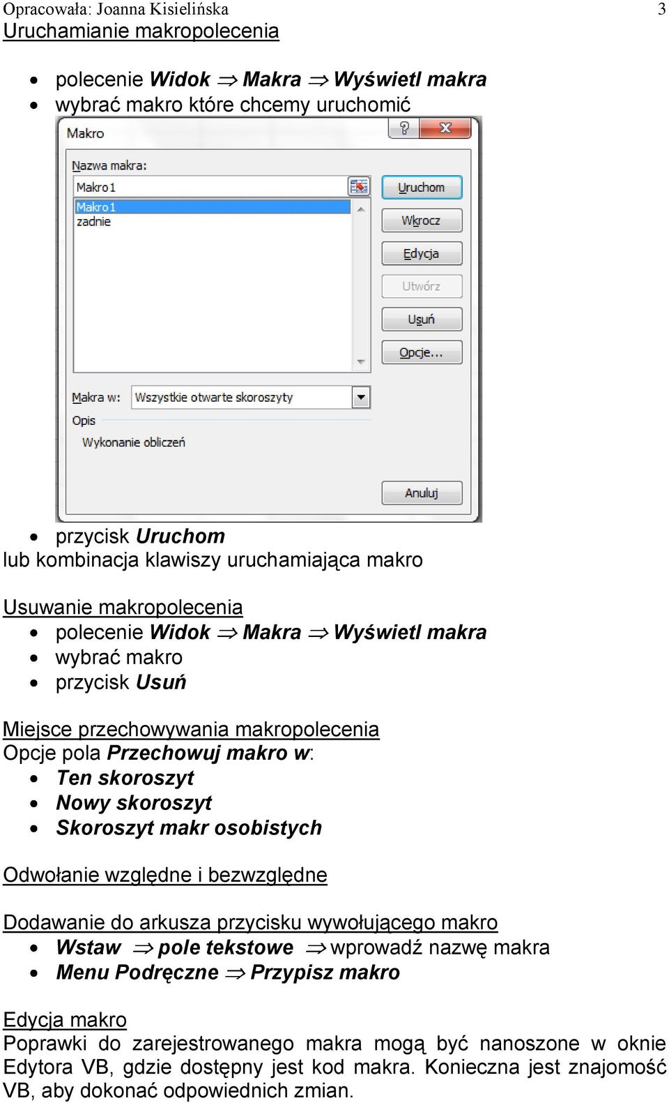 skoroszyt Nowy skoroszyt Skoroszyt makr osobistych Odwołanie względne i bezwzględne Dodawanie do arkusza przycisku wywołującego makro Wstaw pole tekstowe wprowadź nazwę makra Menu