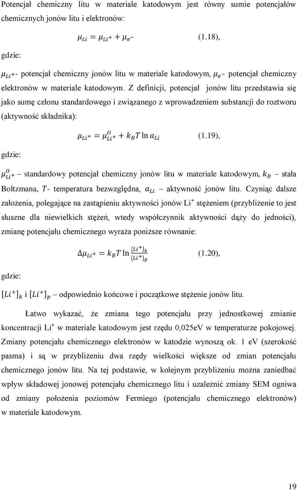 Z definicji, potencjał jonów litu przedstawia się jako sumę członu standardowego i związanego z wprowadzeniem substancji do roztworu (aktywność składnika): (1.