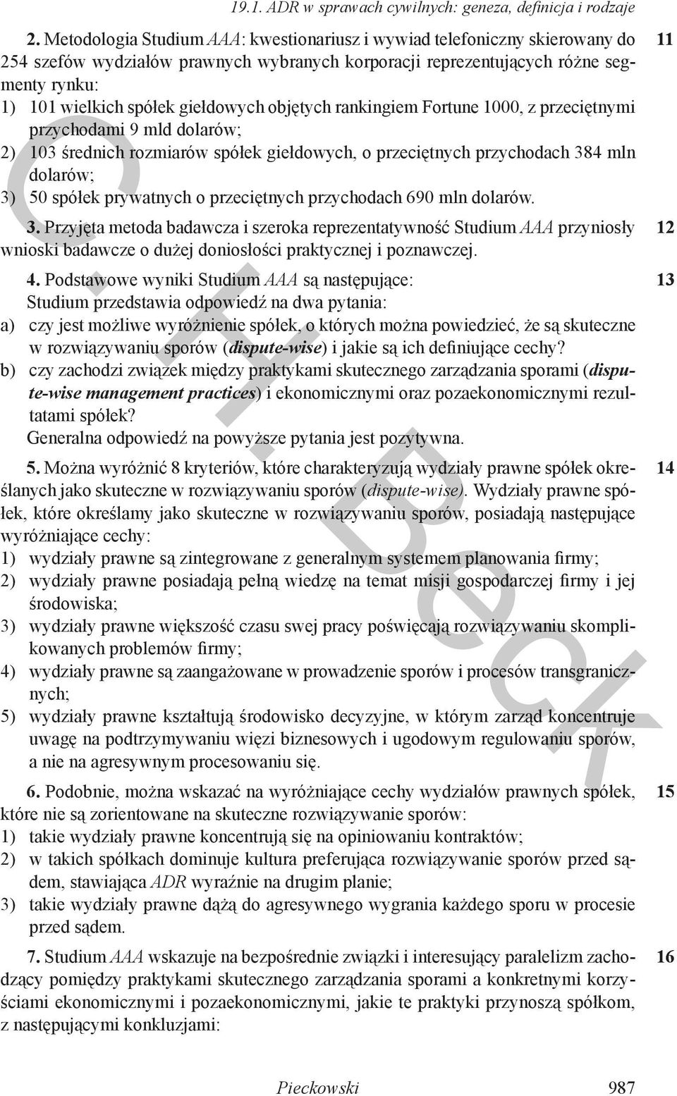 objętych rankingiem Fortune 000, z przeciętnymi przychodami 9 mld dolarów; 2) 03 średnich rozmiarów spółek giełdowych, o przeciętnych przychodach 384 mln dolarów; 3) 50 spółek prywatnych o