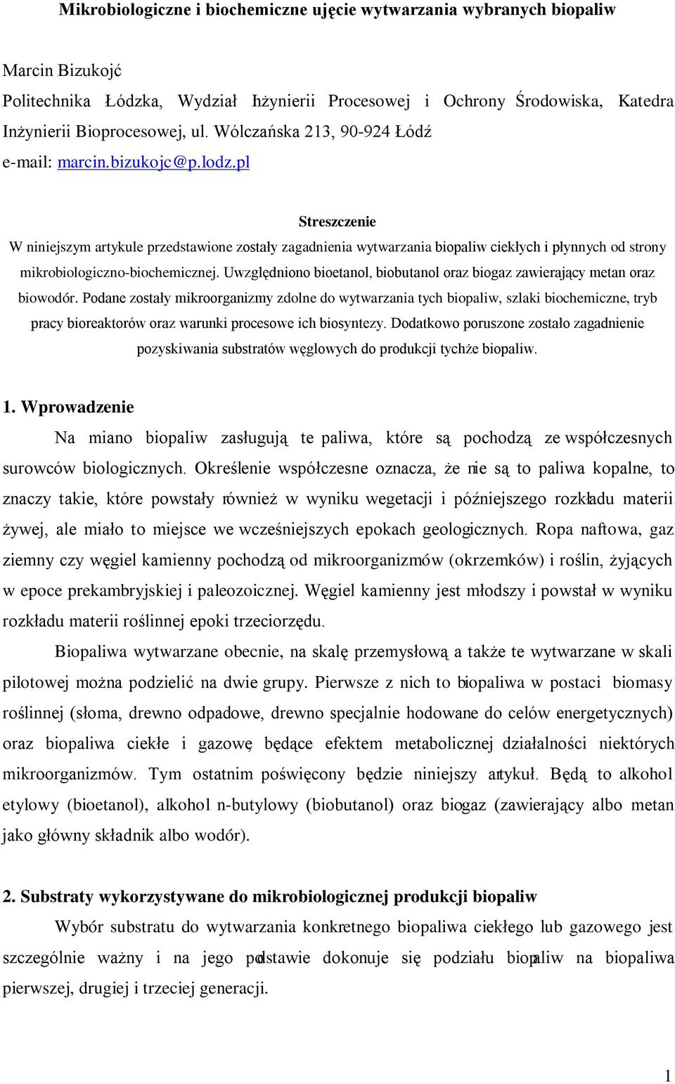 pl Streszczenie W niniejszym artykule przedstawione zostały zagadnienia wytwarzania biopaliw ciekłych i płynnych od strony mikrobiologiczno-biochemicznej.