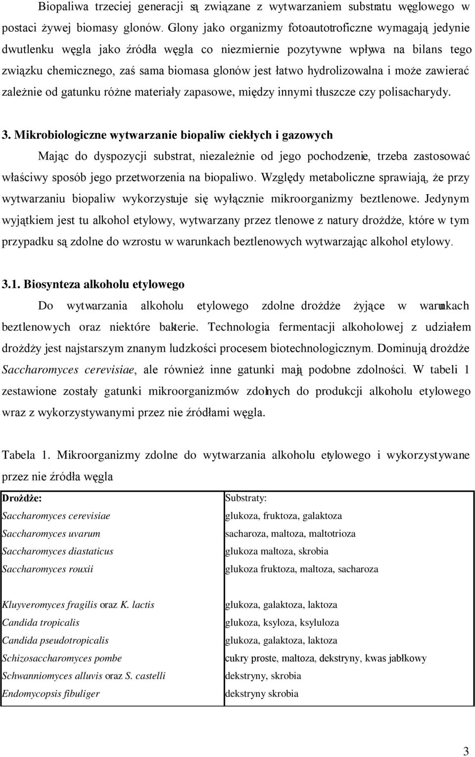 hydrolizowalna i może zawierać zależnie od gatunku różne materiały zapasowe, między innymi tłuszcze czy polisacharydy. 3.