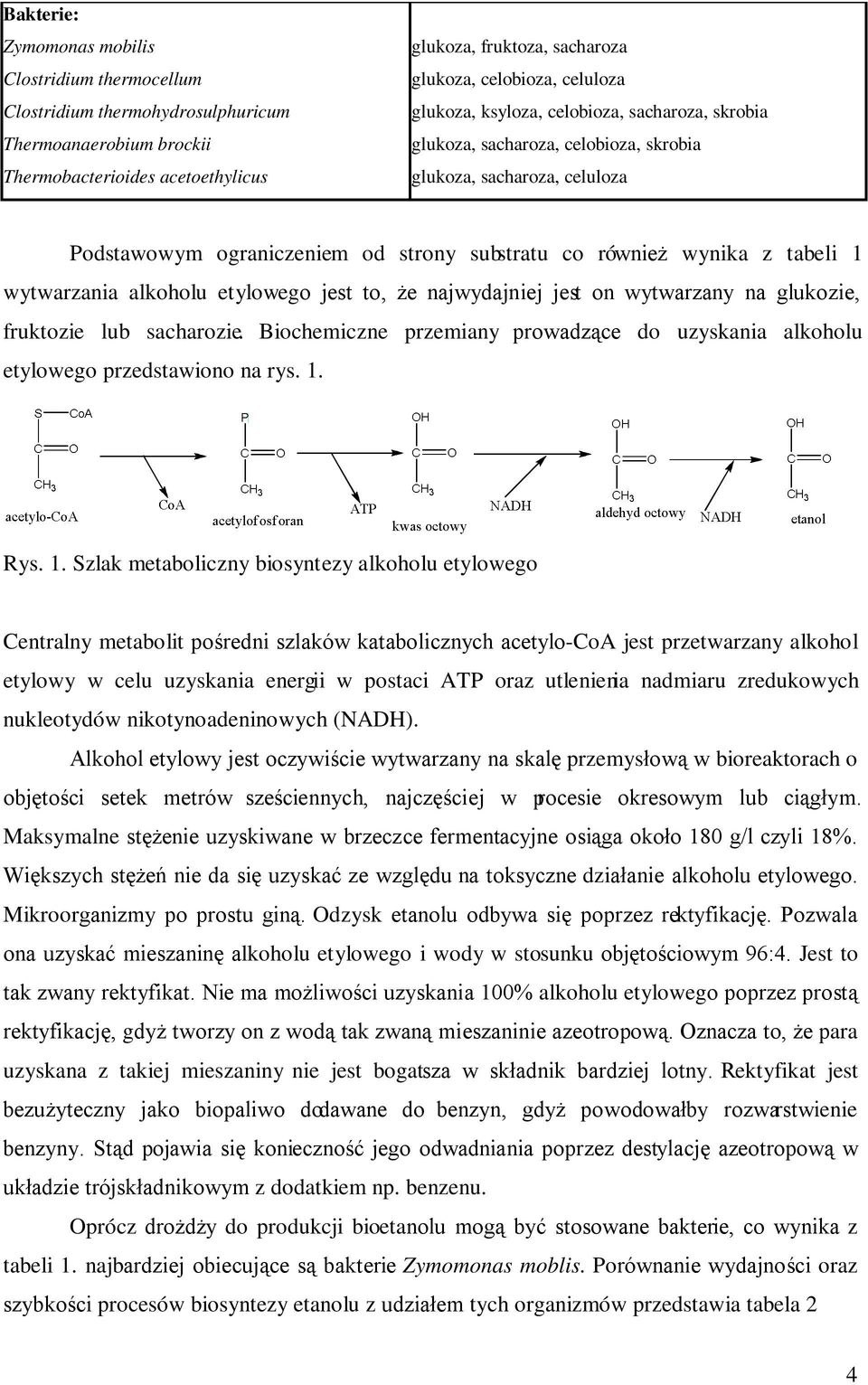 wytwarzania alkoholu etylowego jest to, że najwydajniej jest on wytwarzany na glukozie, fruktozie lub sacharozie.