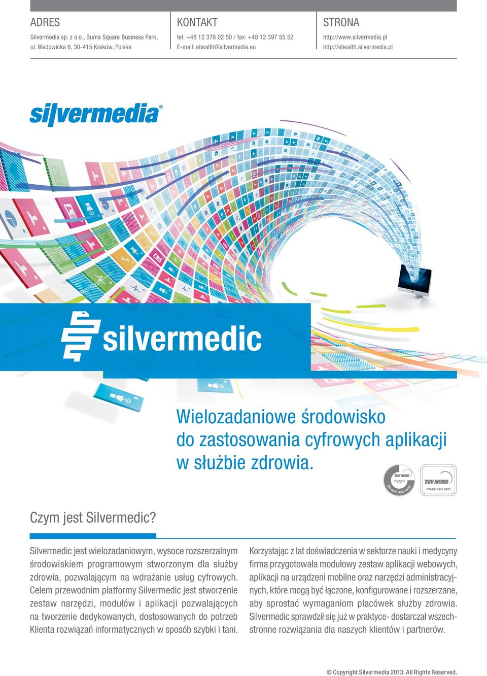 Silvermedic jest wielozadaniowym, wysoce rozszerzalnym środowiskiem programowym stworzonym dla służby zdrowia, pozwalającym na wdrażanie usług cyfrowych.