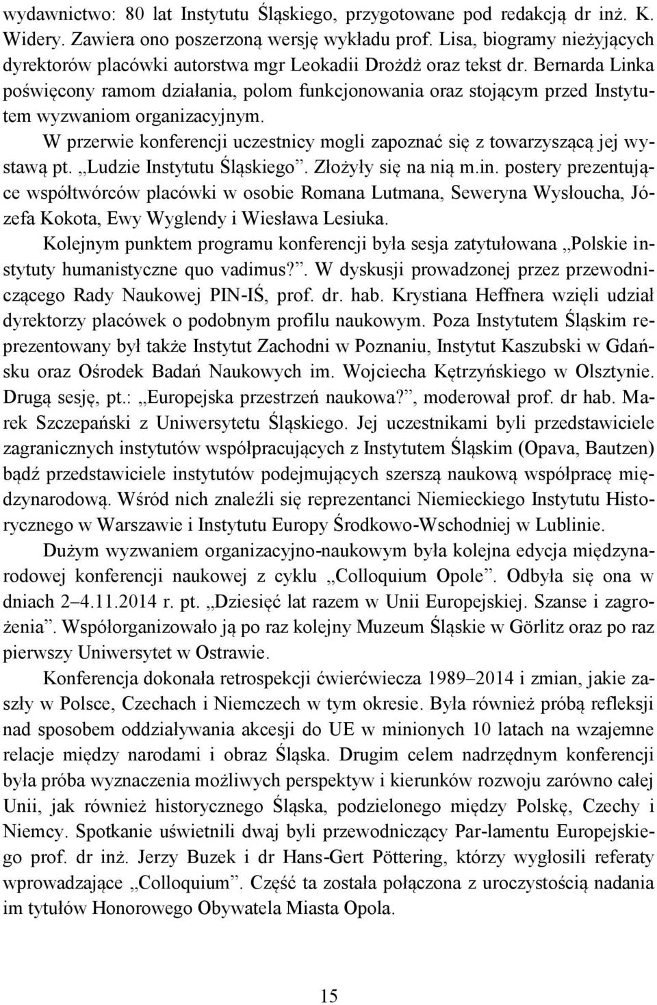 Bernarda Linka poświęcony ramom działania, polom funkcjonowania oraz stojącym przed Instytutem wyzwaniom organizacyjnym.