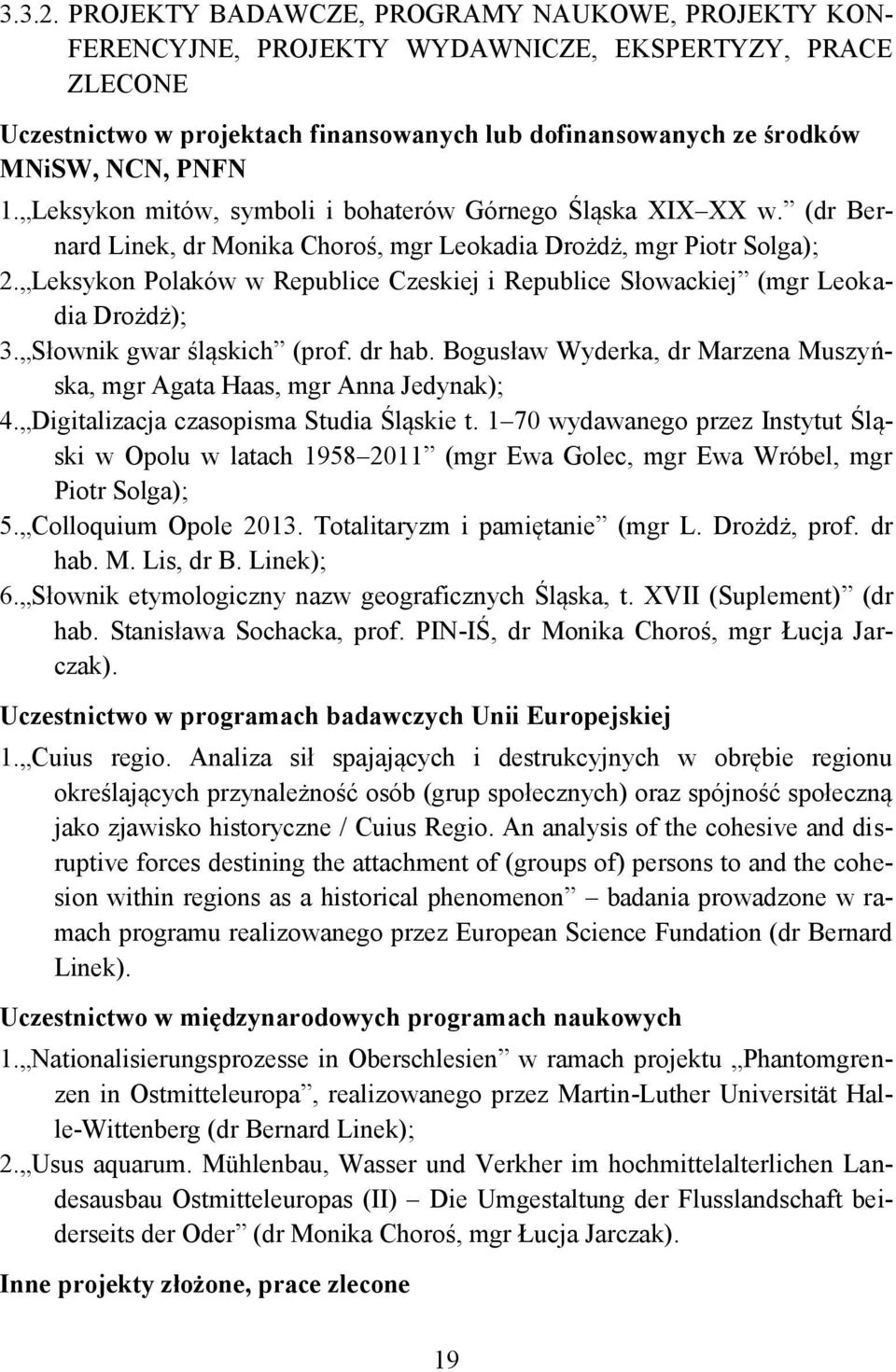 Leksykon mitów, symboli i bohaterów Górnego Śląska XIX XX w. (dr Bernard Linek, dr Monika Choroś, mgr Leokadia Drożdż, mgr Piotr Solga); 2.