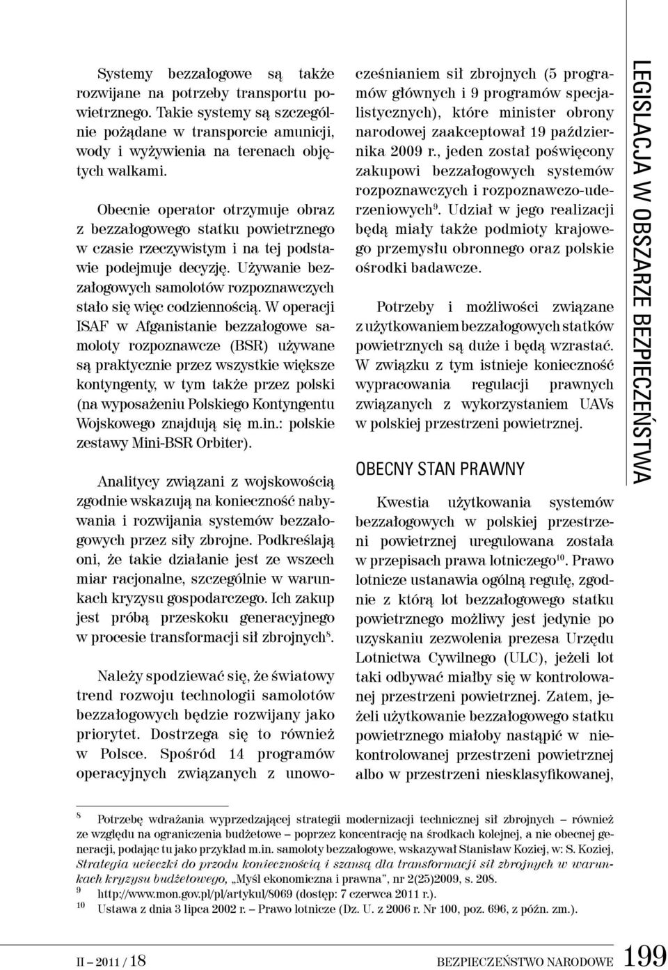 Używanie bezzałogowych samolotów rozpoznawczych stało się więc codziennością.