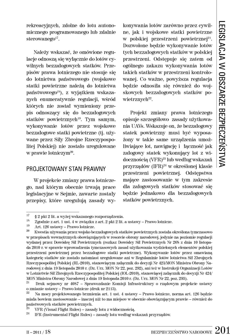 został wymieniony przepis odnoszący się do bezzałogowych statków powietrznych 19. Tym samym, wykonywanie lotów przez wojskowe bezzałogowe statki powietrzne (tj.