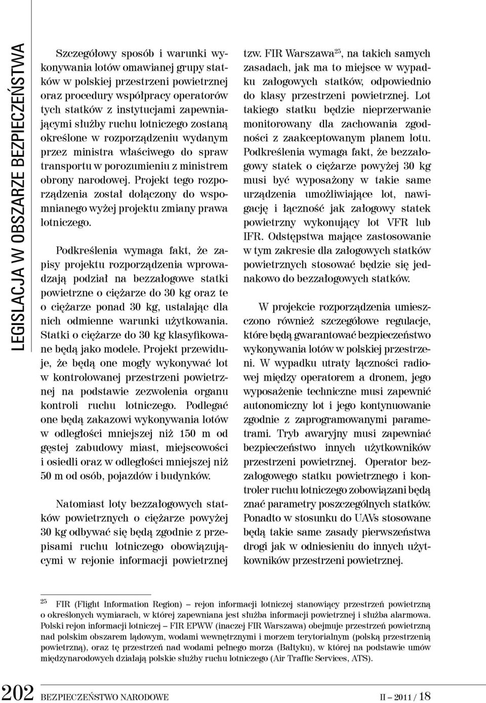 Projekt tego rozporządzenia został dołączony do wspomnianego wyżej projektu zmiany prawa lotniczego.
