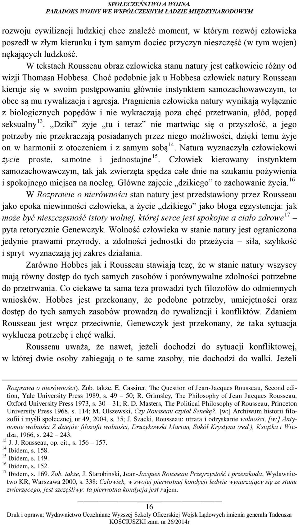 wojen) nękających ludzkość. W tekstach Rousseau obraz człowieka stanu natury jest całkowicie różny od wizji Thomasa Hobbesa.