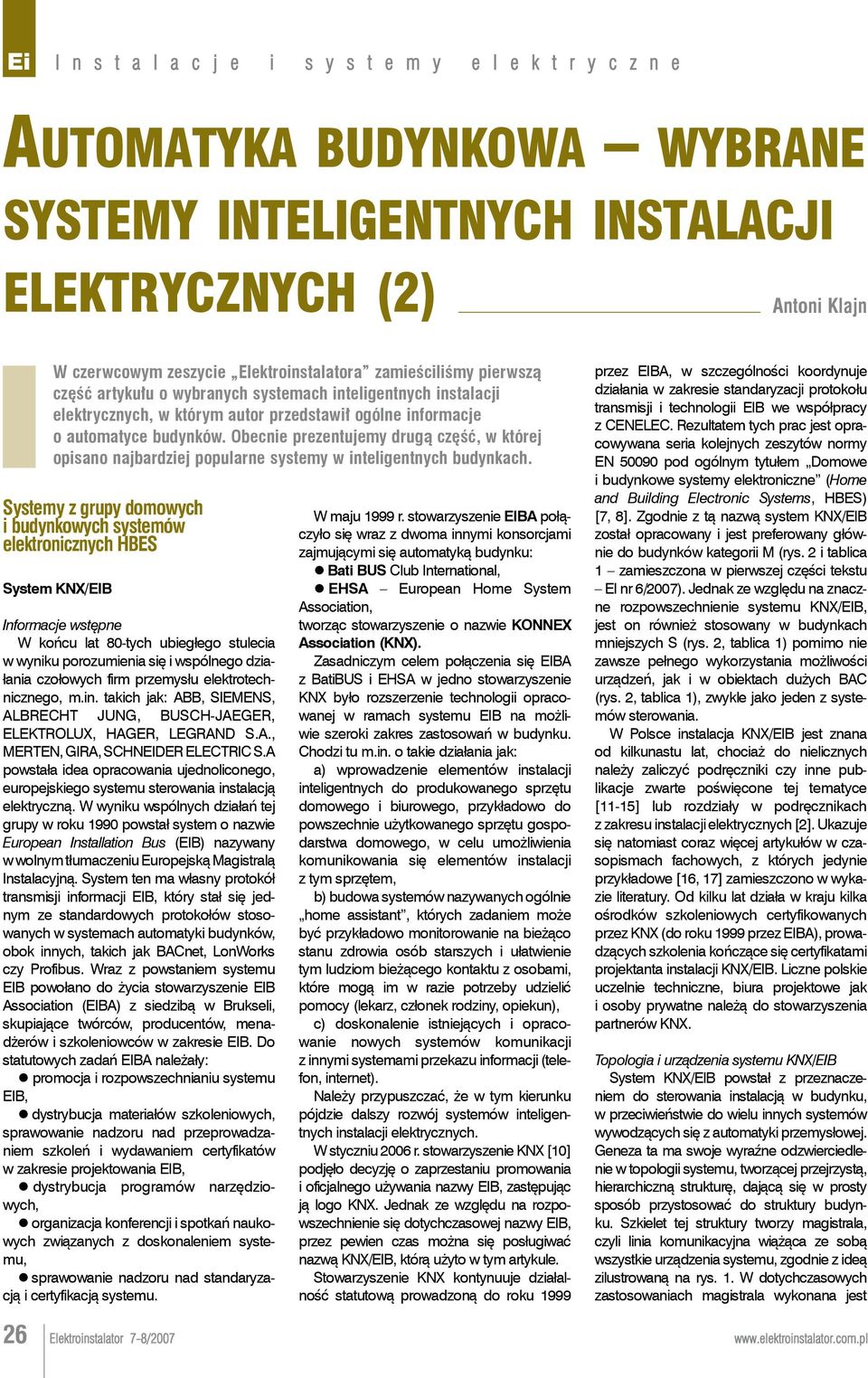 Obecnie prezentujemy drugą część, w której opisano najbardziej popularne systemy w inteligentnych budynkach.
