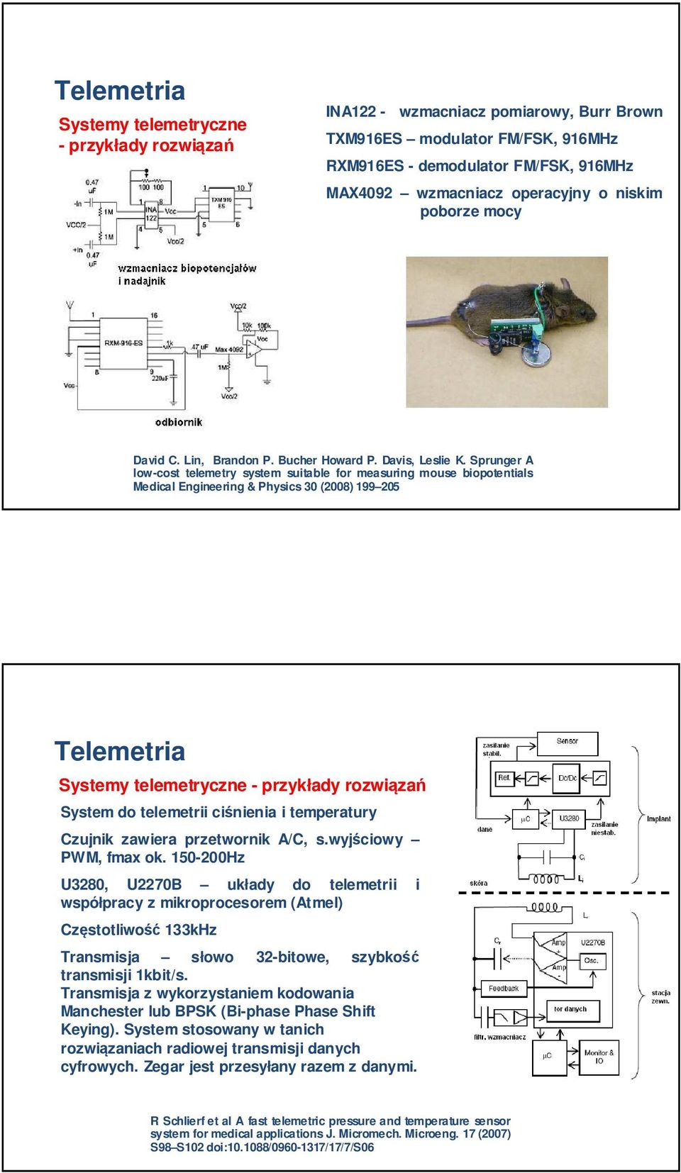 Sprunger A low-cost telemetry system suitable for measuring mouse biopotentials Medical Engineering & Physics 30 (2008) 199 205 Telemetria Systemy telemetryczne - przykłady rozwiązań System do