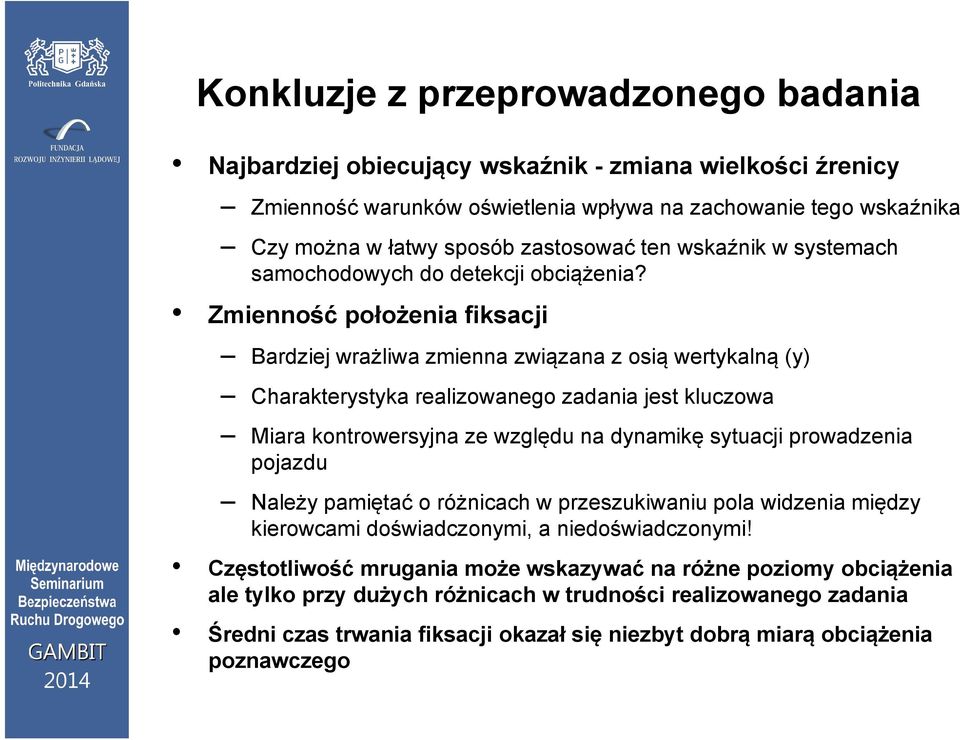 Zmienność położenia fiksacji Bardziej wrażliwa zmienna związana z osią wertykalną (y) Charakterystyka realizowanego zadania jest kluczowa Miara kontrowersyjna ze względu na dynamikę sytuacji