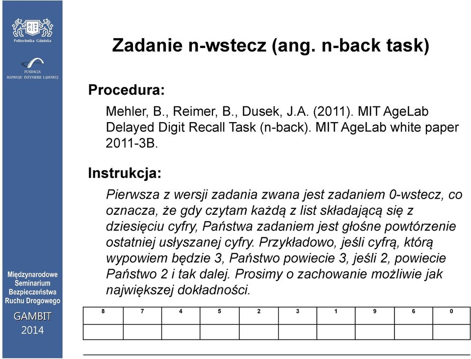 Instrukcja: Pierwsza z wersji zadania zwana jest zadaniem 0-wstecz, co oznacza, że gdy czytam każdą z list składającą się z dziesięciu cyfry,